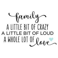 a black and white quote with the words family, a little bit of crazy at the bottom