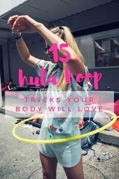 a woman hula hooping on the street with text overlay that reads, 15 hula hoop tricks your body will love