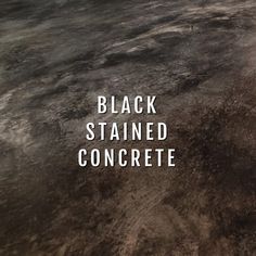 black stained concrete with the words black stained concrete on it's bottom corner