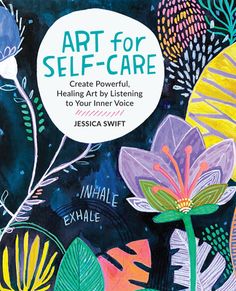 the cover of art for self - care, with colorful flowers and leaves on it