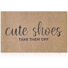 a cork door mat with the words cute shoes take them off written in black ink