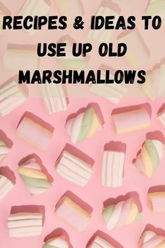 marshmallows on a pink background with the words recipes & ideas to use up old marshmallows