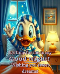 a cartoon ducky sitting in bed with the caption it's time for me to say good night wishing you sweet dreams