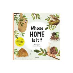 a children's book with pictures of animals and plants on the cover, which reads whose home is it?