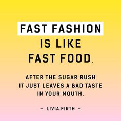 a yellow and pink poster with the words fast fashion is like fast food after the sugar rush it just leaves a bad taste in your mouth