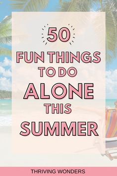 Fun Things To Do Each Month, Fun Things To Do Alone In Summer, List Of Fun Things To Do, Fun New Things To Try, Things To Do Alone This Summer, Summer Bucket List Alone Things To Do, What To Do By Yourself In Summer, Summer List Of Things To Do, Good Things To Do When Bored