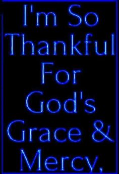 i'm so thankful for god's grace and mercy blue text on black background