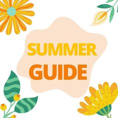 the words summer guide surrounded by flowers and leaves