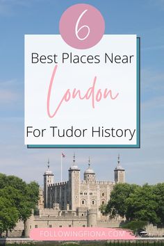 the london castle with text overlay that reads 6 best places near london for tudor history