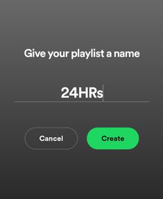 an iphone screen with the text, give your playlist a name 24hrs create