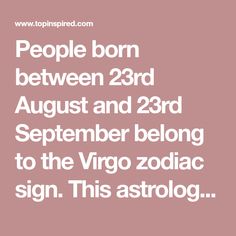 people born between 23rd august and 23rd september belong to the virgo zodiac sign