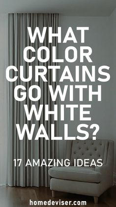 a chair sitting in front of a window with the words what color curtains go with white walls? 17 amazing ideas