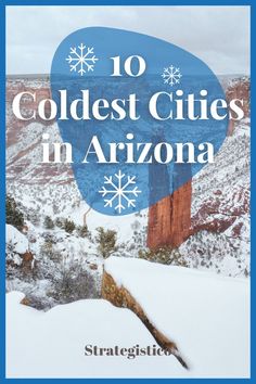 the words 10 coldest cities in arizona on top of snow covered mountains and canyons