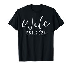 a black t - shirt with the words wife est 2024 printed in white on it