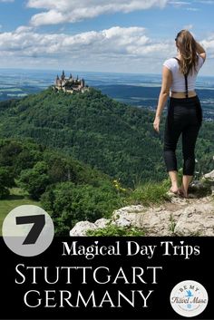 a woman standing on top of a mountain looking at the sky with text overlay that reads, 7 magic day trips stutgart germany