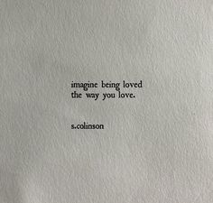 a piece of paper with the words imagine being loved is the way you love