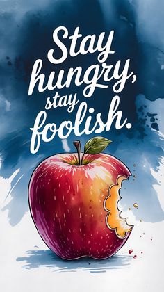 an apple with the words stay hungry, stay foolish