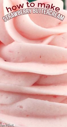 a close up of a pink frosted cupcake with the words how to make strawberry buttercream