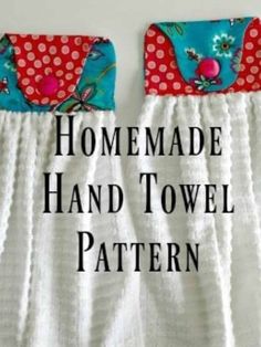 two hand towel covers with the words homemade hand towel pattern on them, and an image of