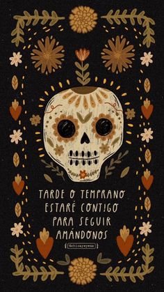 a poster with a skull and flowers in the background that says, tarde o temeranoo estrate constigo para segurr anandos