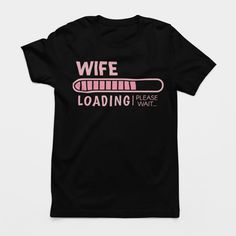 Get ready to say "I do" with this fun and sarcastic 'Wife Loading Please Wait' tee. The perfect gift for any bride, this tee is sure to make her and her #bridalsquad, #idocrew, and #foreverfriends laugh. On-trend and interactive, this tee will keep everyone entertained while waiting for the big day! Black Short Sleeve T-shirt For Bachelorette Party, Black Crew Neck T-shirt For Bachelorette Party, Bachelorette Party Graphic Tee With Letter Print, Graphic Tee For Bachelorette Party With Letter Print, Graphic Tee With Letter Print For Bachelorette Party, Graphic Tee T-shirt With Letter Print For Bachelorette Party, Loading Please Wait, Bridal Squad, Inspirational Humor