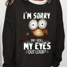 This Women's 'I'm Sorry' & Owl Print Sweatshirt is perfect for casual wear in the spring and fall. Its long sleeve and crew neck design gives a stylish look while its comfortable cotton fabric provides maximum comfort. Item ID : TT15666 Composition : 65% Cotton,35% Polyester Material : Cotton Blend Details : None Patterned : Alphabets Sheer : No Collar Style : Crew Neck Seasons : Spring/Fall Care Instructions : Machine wash, do not dry clean Style : Casual Fabric Elasticity : Micro Elasticity Pr Funny Black Tops With Slogan, Funny Black Slogan Top, Funny Long Sleeve Tops For Fall, Funny Black Crew Neck Top, Trendy Long Sleeve Tops With Funny Text, Funny Long Sleeve Tops With Text Print, Black Relaxed Fit Funny Tops, Casual Long Sleeve T-shirt With Funny Text, Funny Long Sleeve Slogan Tops