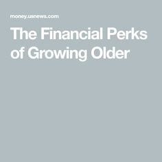 the financial perks of growing older