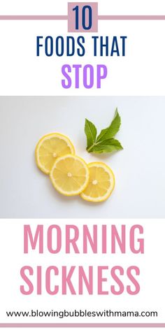 lemon slices and mint leaves with the words 10 foods that stop morning sickness