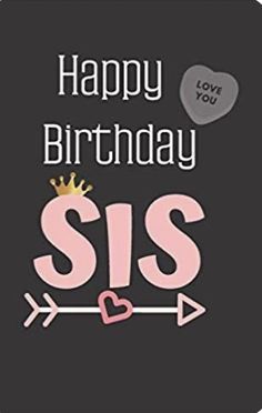 a birthday card with the words happy birthday sis and an arrow on it's side