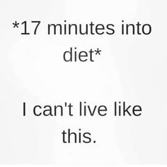 an advertisement with the words 17 minutes into diet i can't live like this