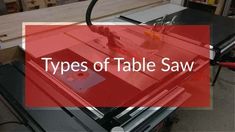 a table saw with the words types of table saw on it's front and side