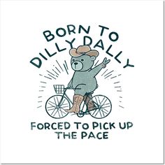 a bear riding a bike with the words born to dildally forced to pick up the