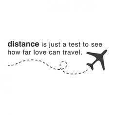 an airplane flying through the sky with a quote above it that reads distance is just a test to see how far love can travel