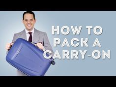 a man holding a blue suitcase with the words how to pack a carry on