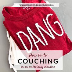 a red shirt with the words'how to do couching on an embroidery machine '