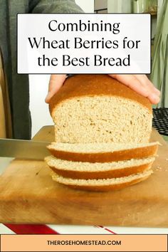 someone is slicing bread with the words combining wheat berries for the best bread