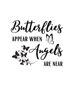 the words butterflies appear when angels are near in black and white lettering on a white background