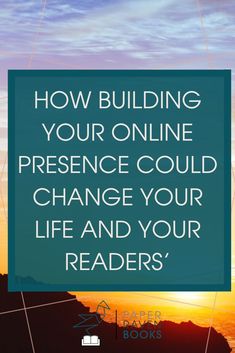 an image with the words how building your online presence could change your life and your readers