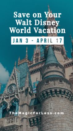 a castle with the words save on your walt world vacation jan 3 - apr 17