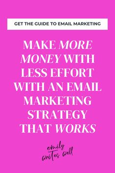 a pink background with the words make more money with less effort with an email marketing strategy that works