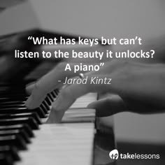 two hands playing piano with the quote what has keys but can't listen to the beauty it unlocks?