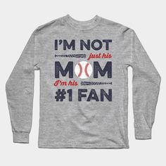 I'm Not Just His Mom I'm His Number 1 Fan Baseball Mom -- Choose from our vast selection of Long Sleeve T-Shirts to match with your favorite design to make the perfect custom graphic Long Sleeve T-shirt. Pick your favorite: Classic or Premium. Customize your color! For men and women. Athletic Heather Long Sleeve T-shirt With Letter Print, Athletic Heather Graphic Print Tops For Fan Gear, Athletic Heather Tops With Graphic Print For Fans, Long Sleeve Letter Print Fan T-shirt, Long Sleeve Letter Print T-shirt For Fans, Long Sleeve T-shirt With Letter Print For Fans, Athletic Heather Letter Print Fan Apparel Top, Athletic Heather Fan Apparel Top With Letter Print, Crew Neck Tops With Lettering For Fans