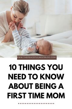 a mother and her baby laying on the bed with text overlay that reads 10 things you need to know about being a first time mom