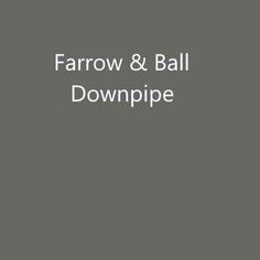 the words farrow & ball downpipe are in white letters on a gray background