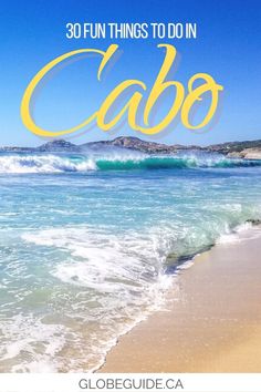 the beach with text that reads 30 fun things to do in cabo