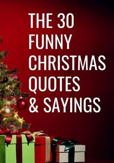 a christmas tree with presents under it and the words, the 30 funny christmas quotes & sayings