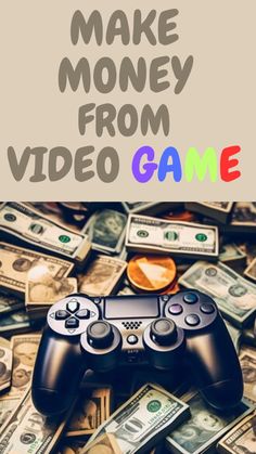 a video game controller surrounded by money with the words make money from video games on it