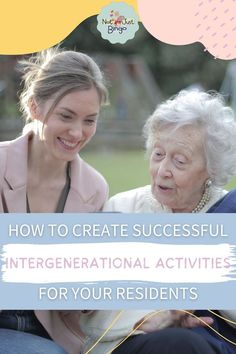 an older woman sitting next to a younger woman with text overlay that reads how to create successful intergenerational activities for your residents