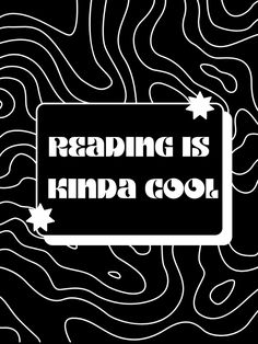 the words reading is kinda cool on a black and white background with swirly lines