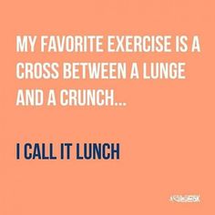 an orange background with the words, my favorite exercise is a cross between a lunge and a crunch i call it lunch